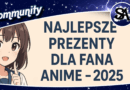 Najlepsze prezenty dla fana Anime 2025